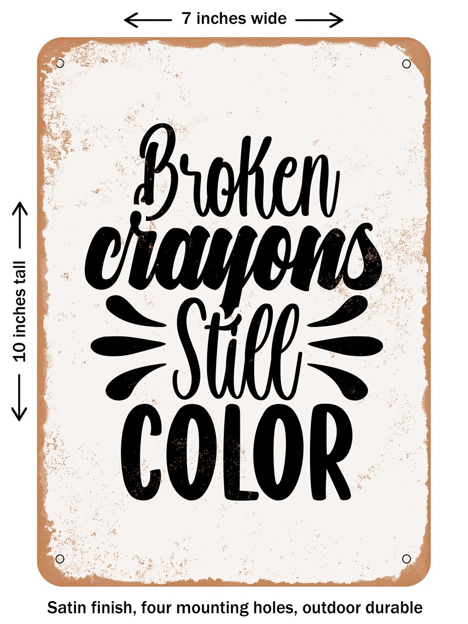 DECORATIVE METAL SIGN - Broken Crayons Still Color - 2 - Vintage Rusty Look